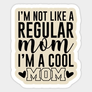 I'm Not like a regular mom i'm a cool mom Sticker